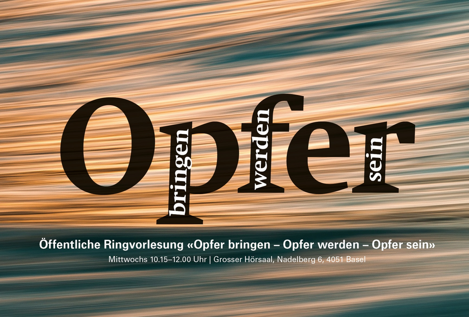 [Translate to English:] Opfer bringen - Opfer werden - Opfer sein. Ringvorlesung. Mittwochs 10.15–12.00 Uhr | Grosser Hörsaal, Nadelberg 6, 4051 Basel