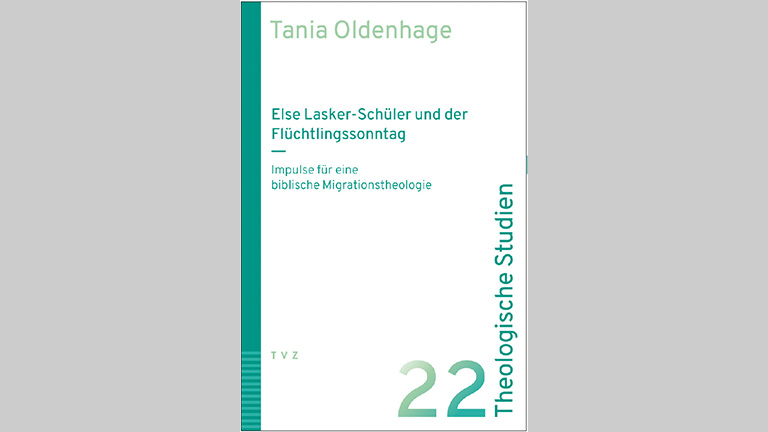 Buchpublikation PD Dr. Tanja Oldenhage: Else Lasker-Schüler und der Flüchtlingssonntag – Impulse für eine biblische Migrationstheologie